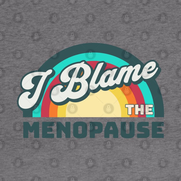 I Blame The Menopause by valentinahramov